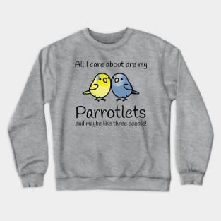 All I care about are my parrotlets Crewneck Sweatshirt